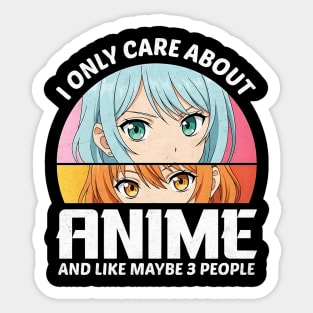 I Only Care About Anime And Like Maybe 3 People Design Sticker